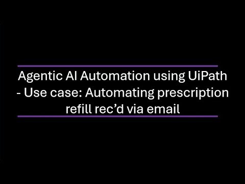 Automating Prescription Refills with UiPath + GPT-4o Real-World Agentic AI Use Case