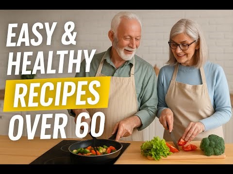 Easy & Healthy Recipes for Seniors | Delicious Meals Over 60