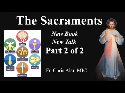 Part 2 of 2: Understanding the Sacraments. A New Summary! Explaining the Faith w/Fr. Chris Alar