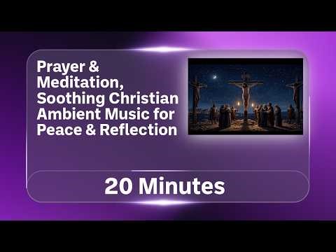 Prayer Animation With The Crucifixion Of Jesus | Christian Ambient Music for Peace & Reflection