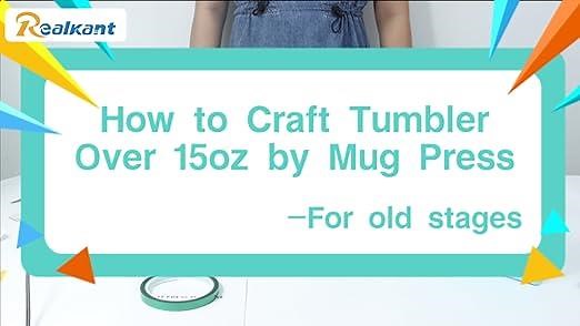 How to Craft Tumbler Over 15oz by Mug Press Machine