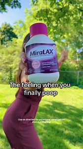 The feeling when you finally poop. Use as directed for occasional constipation | Miralax