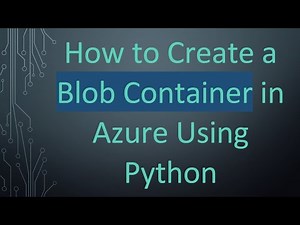 How to Create a Blob Container in Azure Using Python