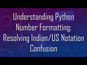 Understanding Python Number Formatting: Resolving Indian/US Notation Confusion