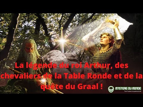La légende du roi Arthur, des chevaliers de la Table Ronde et de la quête du Graal !