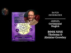 Thelema & Aleister Crowley by David Shoemaker - The Complete Book of Ceremonial Magick - Book Nine
