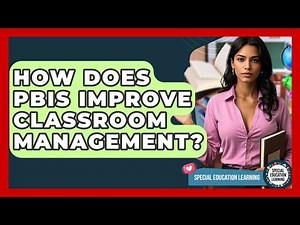 How Does PBIS Improve Classroom Management? - Special Education Learning