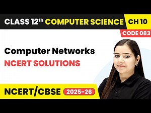 Computer Networks - NCERT Solutions | Chapter 10 | Class 12th | CS (Code 083) | CBSE 2025-26