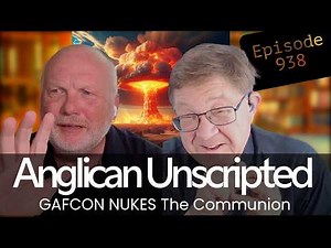 Anglican Unscripted 938 - GAFCON NUKES the Communion