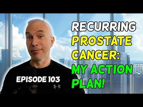 Dealing With Recurring Prostate Cancer: My Action Plan!