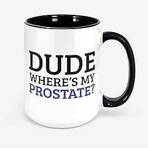 Dude Wheres My Prostate? Funny Prostate Mug Prostatectomy Gift Ideas Prostatectomy Mug Prostate Mug Prostate Cancer Gifts