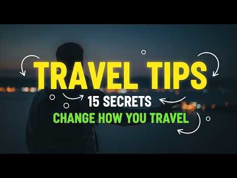 15 Travel Tips That Will Change How You Travel Forever