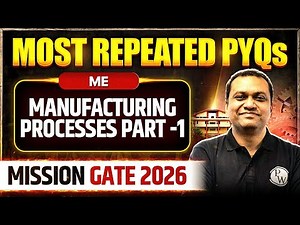 Manufacturing Processes Part -1 | Mechanical Engineering | Most Repeated PYQs | Mission GATE 2026
