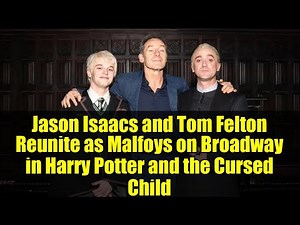 Jason Isaacs and Tom Felton Reunite as Malfoys on Broadway in Harry Potter and the Cursed Child