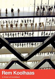 Rem Koolhaas: A Kind of Architect