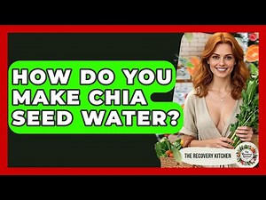 How Do You Make Chia Seed Water? - The Recovery Kitchen