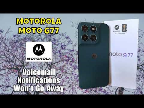 How to Fix If Motorola Moto G77 Voicemail Notifications Won't Go Away