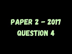 PAST PAPER WALKTHROUGH: Paper 2, 2017, Q4