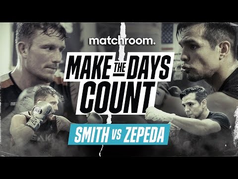Make The Days Count: Dalton Smith Vs Jose Zepeda (Pre-Fight Build Up)