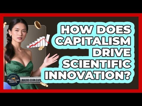 How Does Capitalism Drive Scientific Innovation? - Macroecon Experts