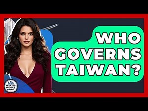 Who Governs Taiwan? - Making Politics Simple