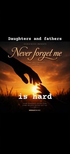 Never forget me | A Father’s love to his daughter.