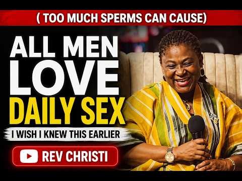 Why No Man Can Do Without Sex ( Too Much Sperm In a Man) | Rev Christie Bature