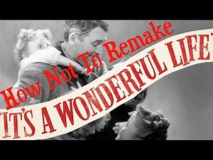 How Not To Remake "It's A Wonderful Life" | Film Analysis