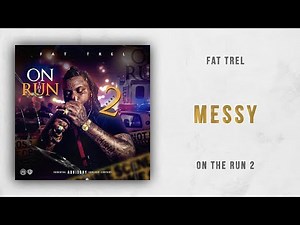 Fat Trel - Messy (On The Run 2)