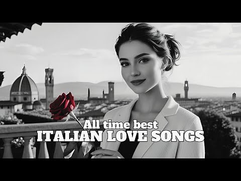All time best Italian Love songs - Le più belle canzoni d'amore [Grandi Successi Italiani, Hits]