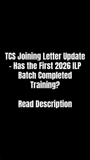 TCS Joining Letter Update – Has the First 2026 ILP Batch Completed Training? Read Description