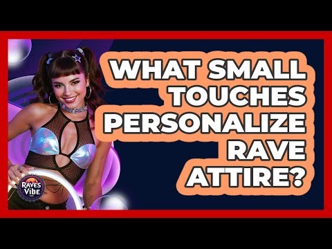 What Small Touches Personalize Rave Attire?