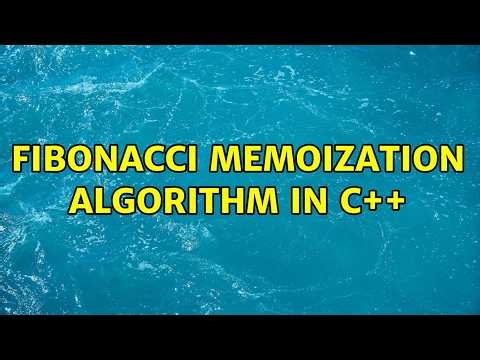 Fibonacci memoization algorithm in C++ (6 Solutions!!)