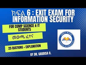 Part 6 (ክፍል 6) Exit Exam of Information Security (for IT, and CS)(25ጥያቄዎች ከማብራሪያ ጋር )