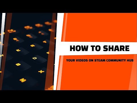 HOW TO SHARE VIDEOS ON YOUR STEAM COMMUNITY HUB