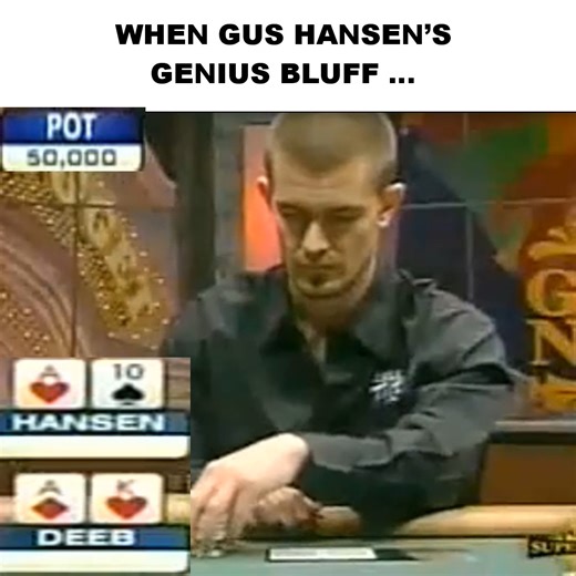 WHEN GUS HANSEN’S GENIUS BLUFF | Verity