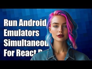 How to Run Multiple Android Emulators Simultaneously for React Native Development