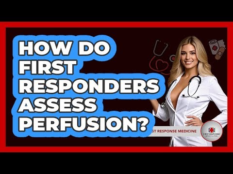 How Do First Responders Assess Perfusion? - First Response Medicine