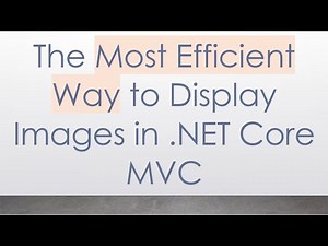 The Most Efficient Way to Display Images in .NET Core MVC