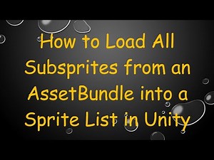 How to Load All Subsprites from an AssetBundle into a Sprite List in Unity
