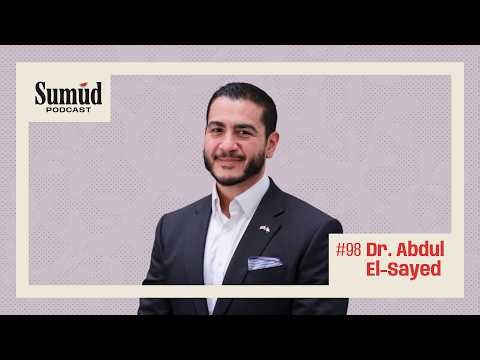 Dr. Abdul El-Sayed: Healing Systems, Not Symptoms | Sumud Podcast w/ Dr. Ed Hasan