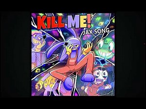 Kill me jax song# amazing digital circus @happydad canada