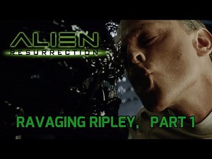 Alien Resurrection: Ravaging Ripley, part 1
