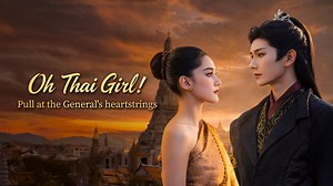 Oh Thai Girl! Pull at the General's heartstrings– Download APP to Enjoy Now!