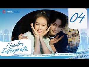 【SUB ESPAÑOL】 ▶Drama: Nuestra Intérprete - Our Interpreter - 我们的翻译官 (Episodio 04)