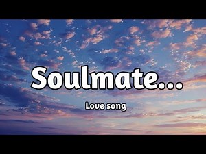 Soulmate Song - Romantic Love Song (Lyrics)