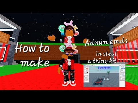How to get admin in steal a thing kit in studio lite