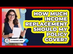 How Much Income Replacement Should My Policy Cover?