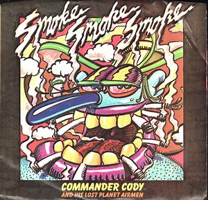 Commander Cody And His Lost Planet Airmen - Smoke! Smoke! Smoke! (That Cigarette) / Rock That Boogie