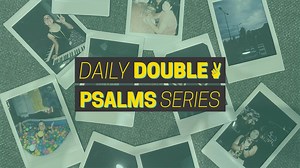 Daily Double: Psalm Series - Day 2 of 10